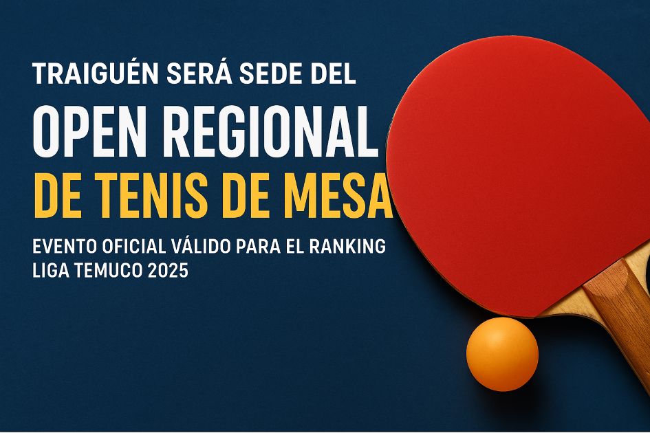 Traiguén será epicentro del Tenis de Mesa Regional con torneo oficial ...